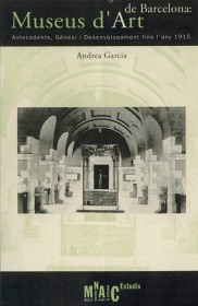 Historia de los museos de arte de Barcelona · Museus d’Art de Barcelona: Antecedents, Gènesi i Desenvolupament fins l’any 1915 · Andrea García